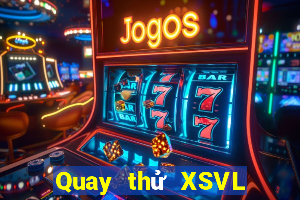 Quay thử XSVL ngày 6