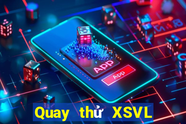 Quay thử XSVL ngày 6