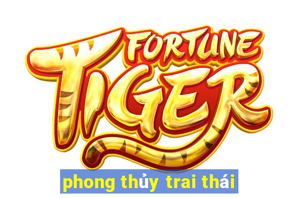 phong thủy trai thái