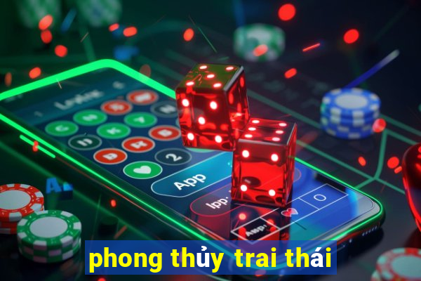 phong thủy trai thái