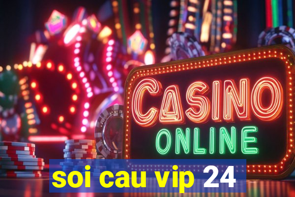 soi cau vip 24