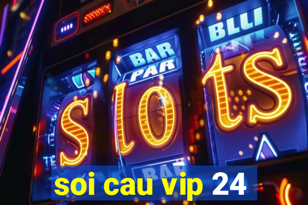 soi cau vip 24