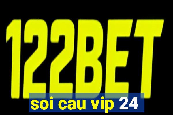 soi cau vip 24