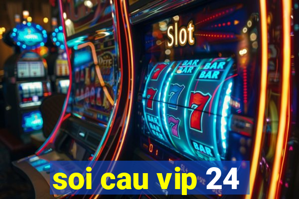 soi cau vip 24