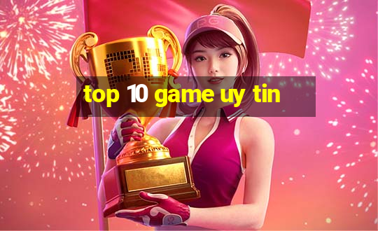 top 10 game uy tin