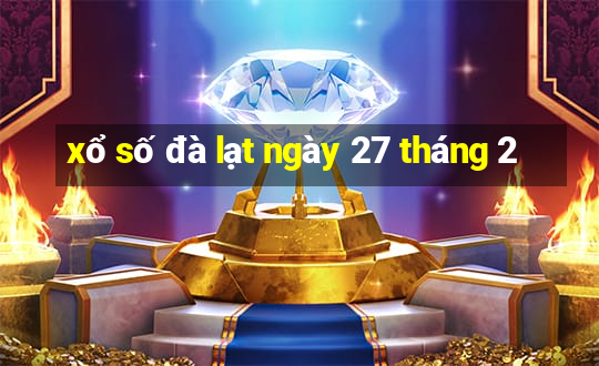 xổ số đà lạt ngày 27 tháng 2