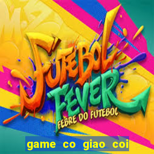 game co giao coi quan ao