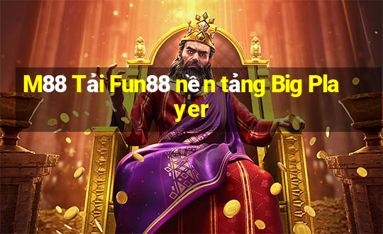 M88 Tải Fun88 nền tảng Big Player