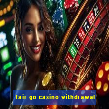 fair go casino withdrawal