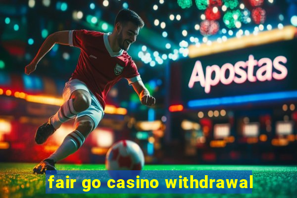 fair go casino withdrawal