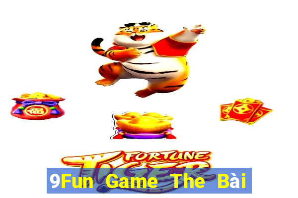 9Fun Game The Bài Hay Nhất 2021