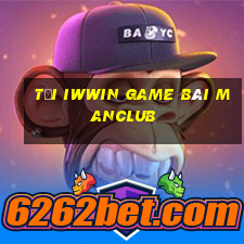 Tải Iwwin Game Bài Manclub