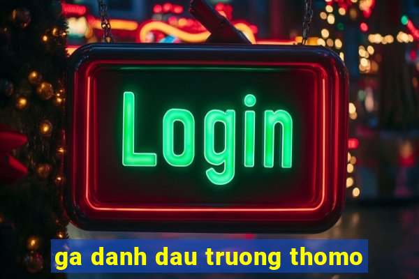 ga danh dau truong thomo