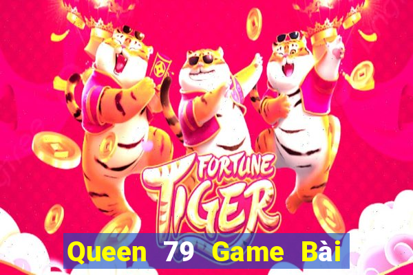 Queen 79 Game Bài Phái Mạnh