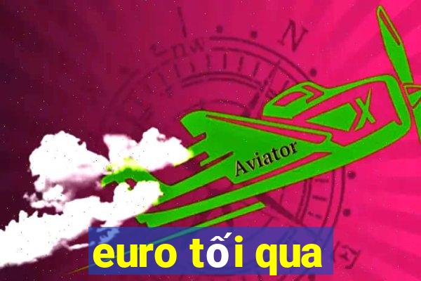 euro tối qua