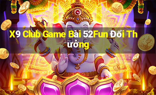 X9 Club Game Bài 52Fun Đổi Thưởng