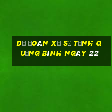 Dự Đoán Xổ Số Tỉnh Quảng Bình ngày 22