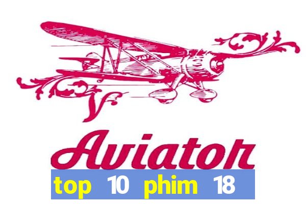 top 10 phim 18 hay nhất