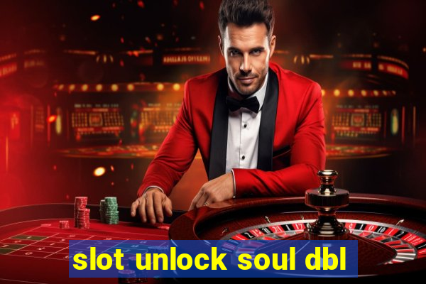 slot unlock soul dbl