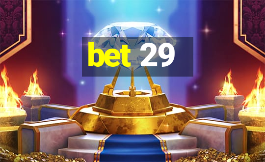 bet 29