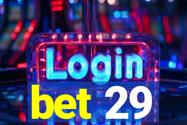 bet 29