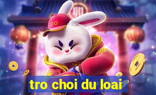 tro choi du loai