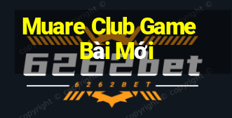 Muare Club Game Bài Mới