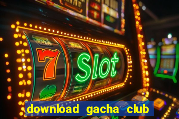 download gacha club edition mod apk