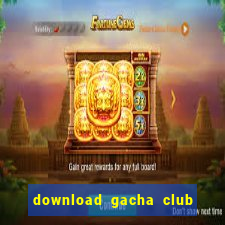 download gacha club edition mod apk