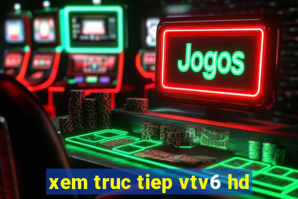 xem truc tiep vtv6 hd