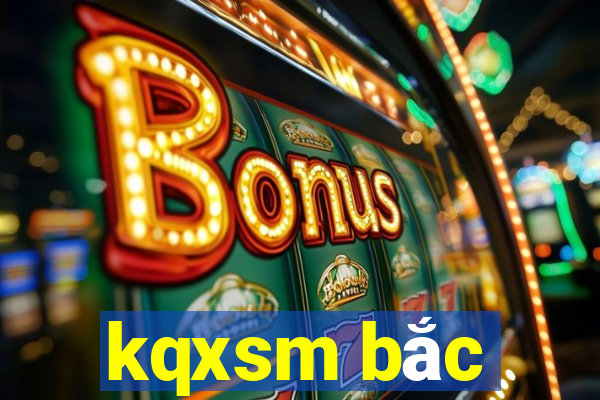 kqxsm bắc