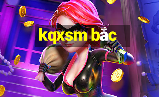 kqxsm bắc