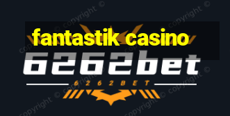 fantastik casino