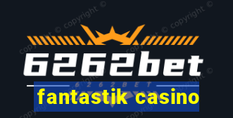 fantastik casino