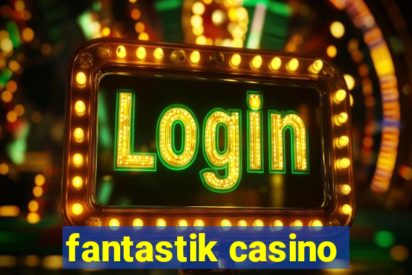 fantastik casino