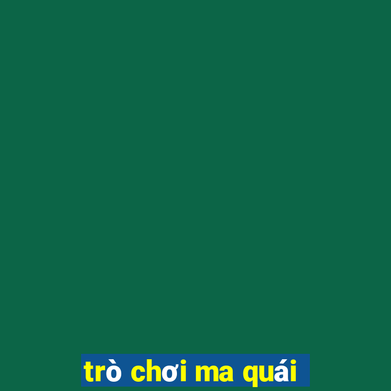 trò chơi ma quái