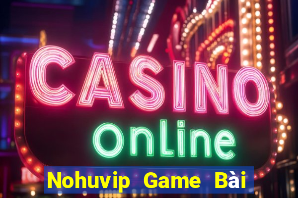 Nohuvip Game Bài Tặng Tiền