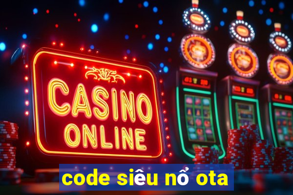 code siêu nổ ota