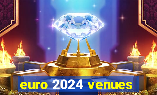 euro 2024 venues