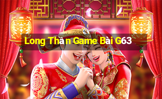 Long Thần Game Bài G63