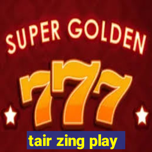 tair zing play