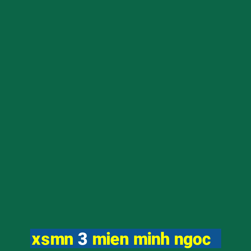 xsmn 3 mien minh ngoc