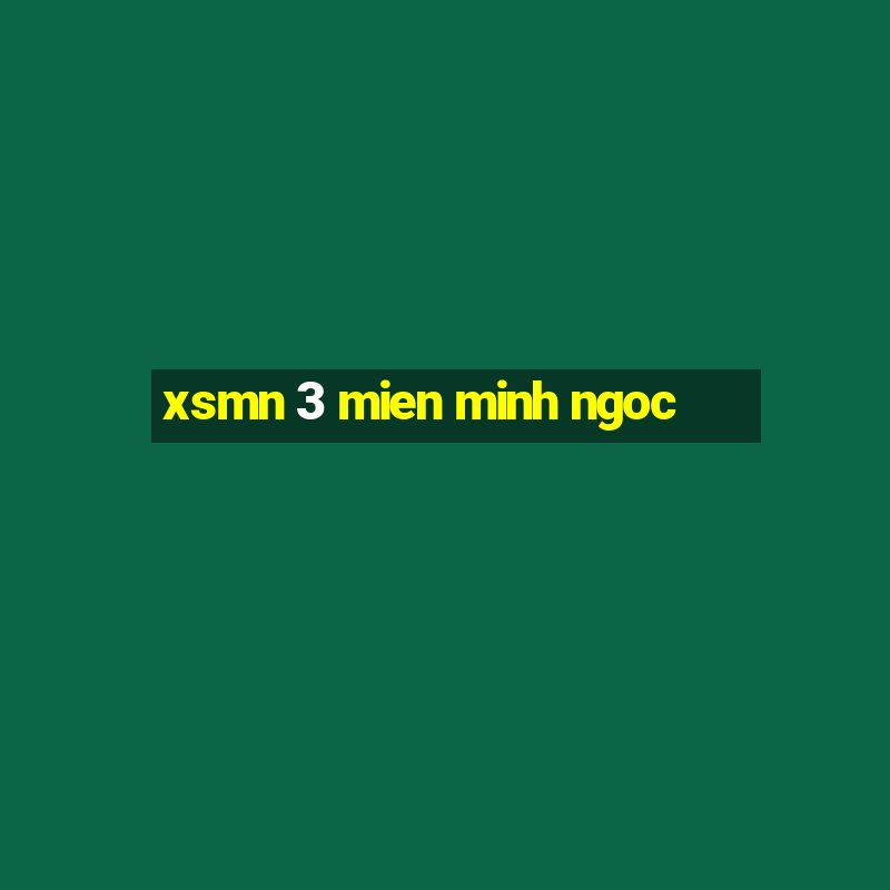 xsmn 3 mien minh ngoc