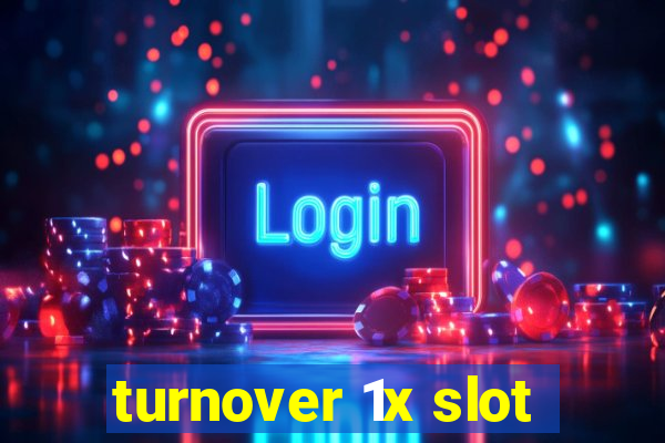 turnover 1x slot