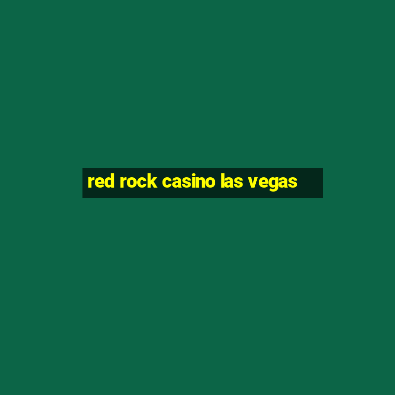 red rock casino las vegas