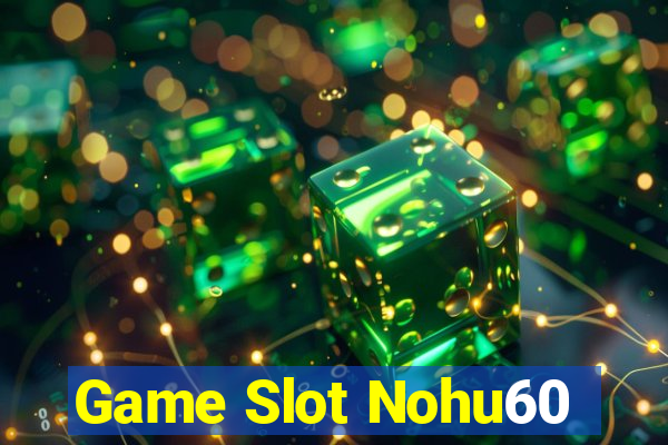 Game Slot Nohu60