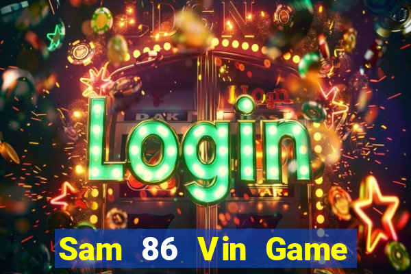 Sam 86 Vin Game Bài Nạp The Garena