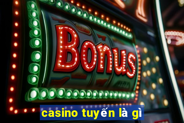 casino tuyến là gì