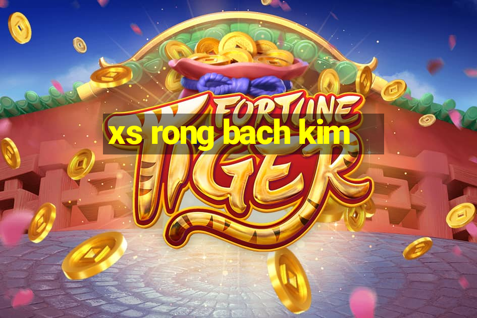 xs rong bach kim