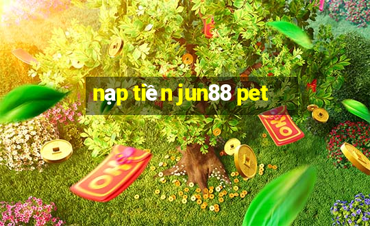 nạp tiền jun88 pet